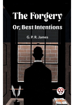 The Forgery Or, Best Intentions