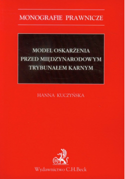 Kuczyńska Hanna - Model oskarżenia przed Międzynarodowym Trybunałem Karnym