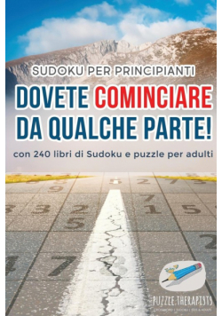 Dovete cominciare da qualche parte! | Sudoku per principianti | con 240 libri di Sudoku e puzzle per adulti
