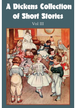 A Dickens Collection of Short Stories Vol III