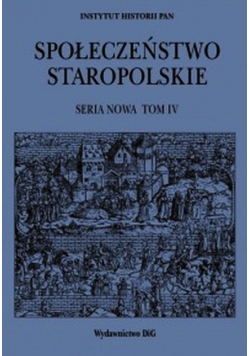 Społeczeństwo staropolskie Seria nowa Tom 4