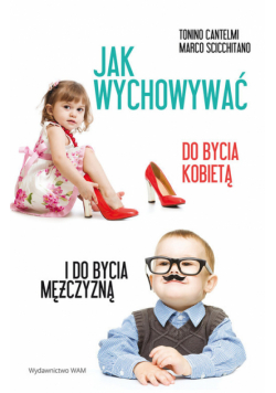 Cantelmi Tonino - Jak wychowywać do bycia kobietą i do bycia mężczyzną