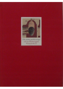 Dla dobra publicznego  120 lat Wodociągów Warszawskich 1886  2006