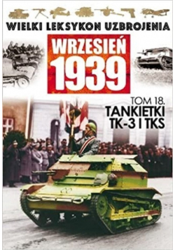 Wielki leksykon uzbrojenia Wrzesień 1939 Tankietki TK 3 I TKS  Tom 18