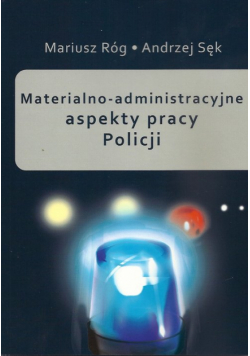 Sęk Andrzej - Materialno-administracyjne aspekty pracy Policji