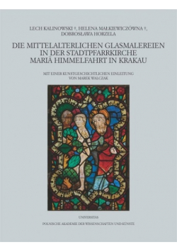 Die mittelalterlichen Glasmalereien in der Stadtpfarrkirche Maria Himmelfahrt in Krakau