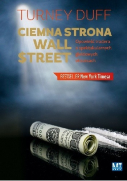 Ciemna strona Wall Street Opowieść tradera o spektakularnych giełdowych ekscesach