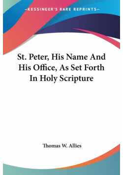 St. Peter, His Name And His Office, As Set Forth In Holy Scripture