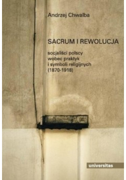 Sacrum i rewolucja socjaliści polscy wobec praktyk i symboli religijnych