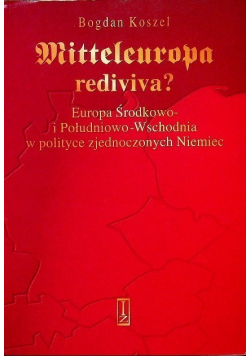 Mitteleuropa rediviva Europa Środkowo i Południowo - Wschodnia w polityce zjednoczonych Niemiec