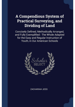 A Compendious System of Practical Surveying, and Dividing of Land