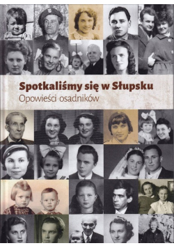 Spotkaliśmy się w Słupsku. Opowieści osadników
