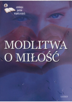 Modlitwa o miłość 4 Antologia poetów współczesnych