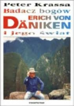 Badacz Bogów Erich von Daniken  i jego świat