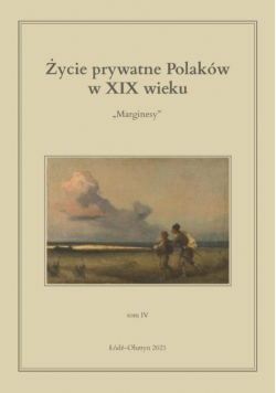 Życie prywatne Polaków w XIX wieku. Marginesy. Tom 4