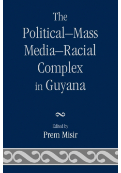 The Political-Mass Media-Racial Complex in Guyana