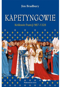 Kapetyngowie. Królowie Francji 987 do 1328