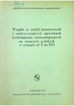 Wyjątki ze źródeł historycznych o nadzwyczajnych zjawiskach hydrologiczno-meteorologicznych na ziemiach polskich w wiekach od X do XVI