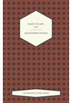 Mary Stuart - 1587 (Celebrated Crimes Series)