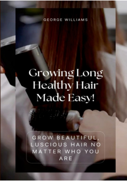 Growing Long Healthy Hair Made Easy!