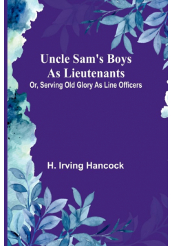 Uncle Sam's Boys as Lieutenants; Or, Serving Old Glory as Line Officers