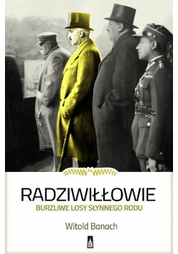 Radziwiłłowie Burzliwe losy słynnego rodu