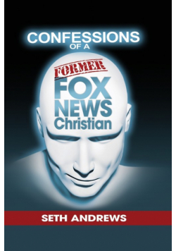 Confessions of a Former Fox News Christian