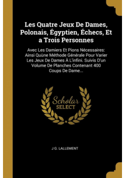 Les Quatre Jeux De Dames, Polonais, Égyptien, Échecs, Et a Trois Personnes