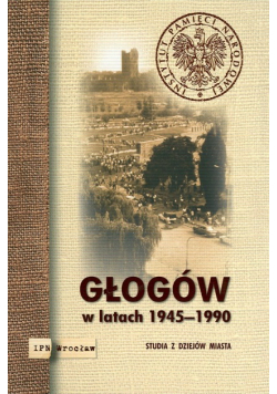 Głogów w latach 1945 - 1990