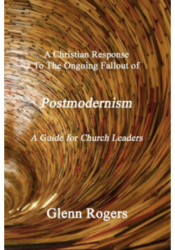A Christian Response To The Ongoing Fallout Of Postmodernism