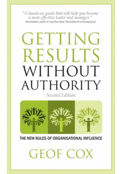 Getting Results Without Authority - The New Rules of Organisational Influence (Second Edition)