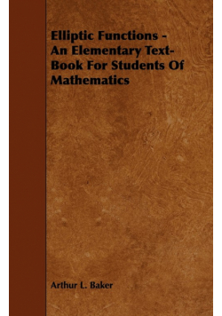 Elliptic Functions - An Elementary Text-Book for Students of Mathematics
