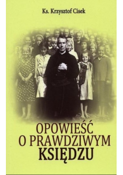 Opowieść o prawdziwym Księdzu