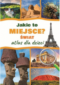 Jakie to miejsce? Świat Atlas dla dzieci