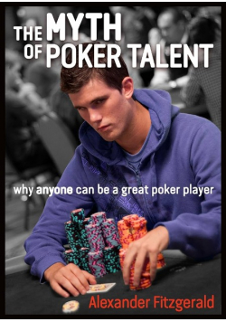 The Myth of Poker Talent why anyone can be a great poker player
