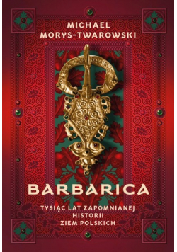 Barbarica Tysiąc lat zapomnianej historii ziem polskich