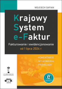 Krajowy System e-Faktur Fakturowanie i ewidencjonowanie od 1 lipca 2024 r. komentarze, wyjaśnienia