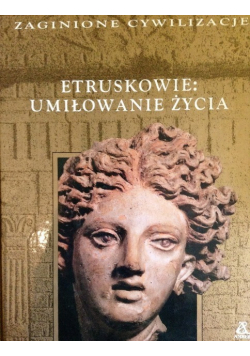 Zaginione cywilizacje Etruskowie Umiłowanie życia