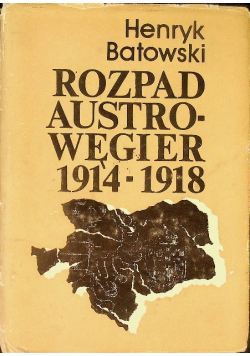 Rozpad Austro Węgier 1914 – 1918