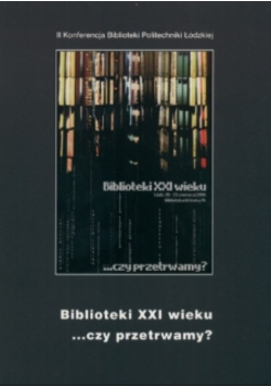 Biblioteki XXI wieku czy przetrwamy