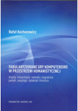 Fabularyzowane gry komputerowe w przestrzeni humanistycznej