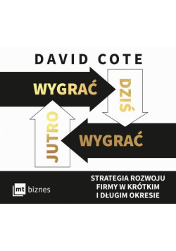 Wygrać dziś, wygrać jutro. Strategia rozwoju firmy w krótkim i długim okresie