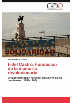 Fidel Castro. Fundacion de La Memoria Revolucionaria