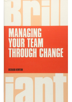 Managing your Team through Change Newton Richard