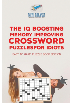 The IQ Boosting Memory Improving Crossword Puzzles for Idiots | Easy to Hard Puzzle Book Edition