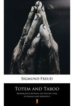 Totem and Taboo. Resemblances Between the Psychic Lives of Savages and Neurotics