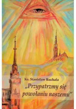 Przypatrzmy się powołaniu naszemu