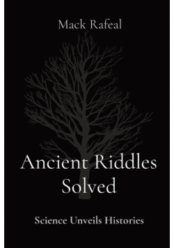 Ancient Riddles Solved