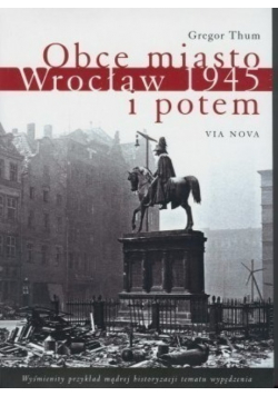 Obce miasto Wrocław w 1945 i potem
