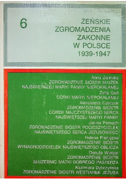 Żeńskie Zgromadzenia Zakonne w Polsce 1939 1947 Tom 6